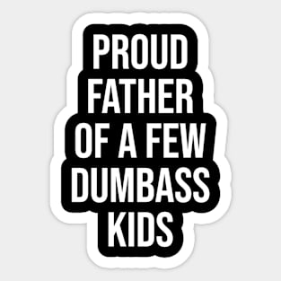 Proud father of a few dumbass kids. Sticker